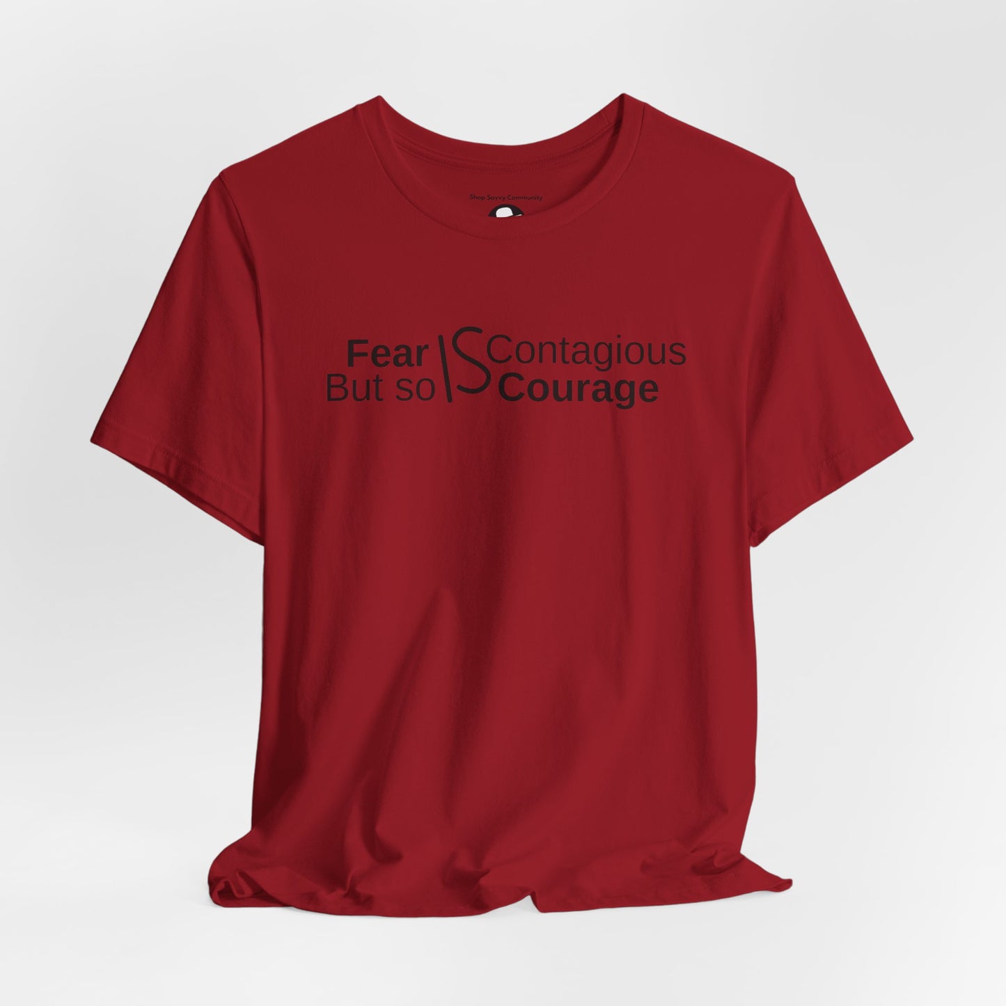 ”Fear is Contagious, but so is Courage”. Motivational T-Shirt