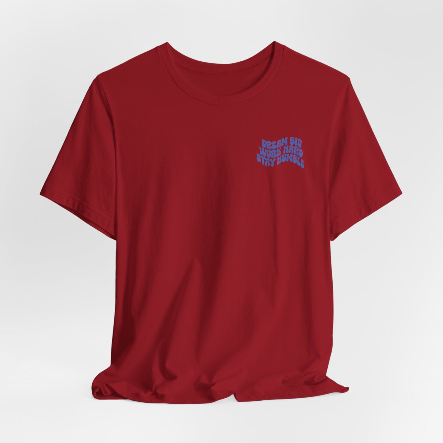 Dream Big, Work Hard, Stay Humble Casual T-Shirt