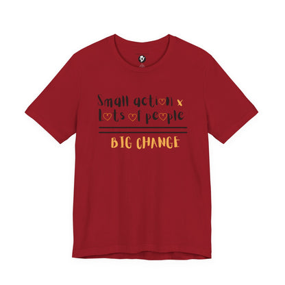 Small action. Lots of People. Big Changes Casual T-Shirt