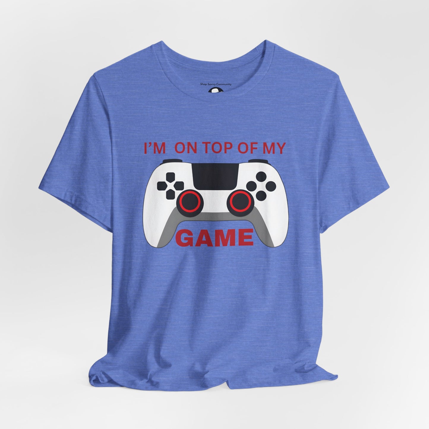 I’m on Top of My Game, Gaming casual T-Shirt