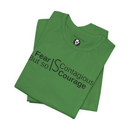 ”Fear is Contagious, but so is Courage”. Motivational T-Shirt