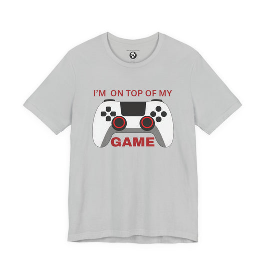 I’m on Top of My Game, Gaming casual T-Shirt