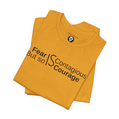 ”Fear is Contagious, but so is Courage”. Motivational T-Shirt