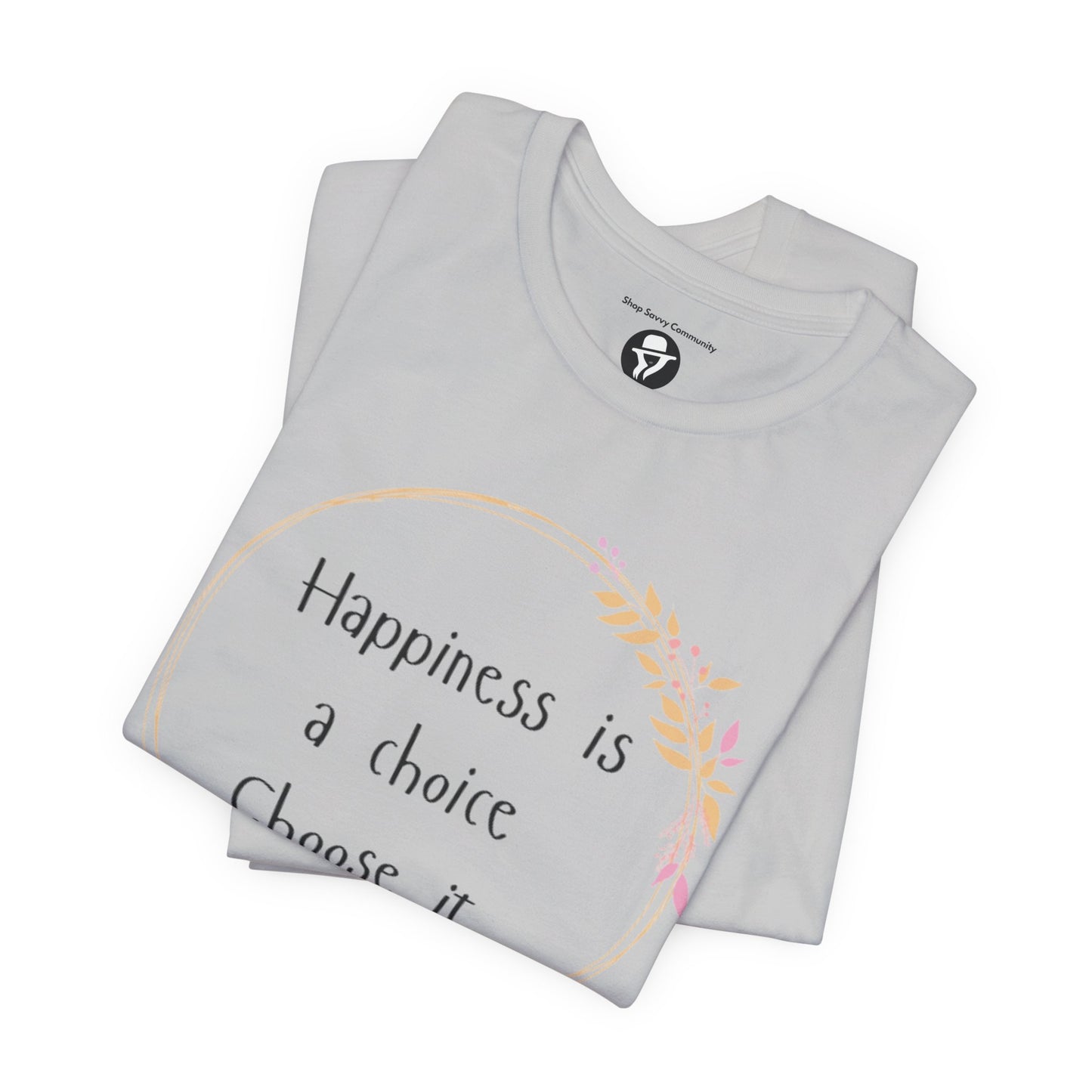 Happiness is a Choice Choose it casual T-Shirt