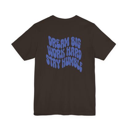Dream Big, Work Hard, Stay Humble Casual T-Shirt