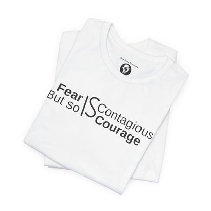 ”Fear is Contagious, but so is Courage”. Motivational T-Shirt