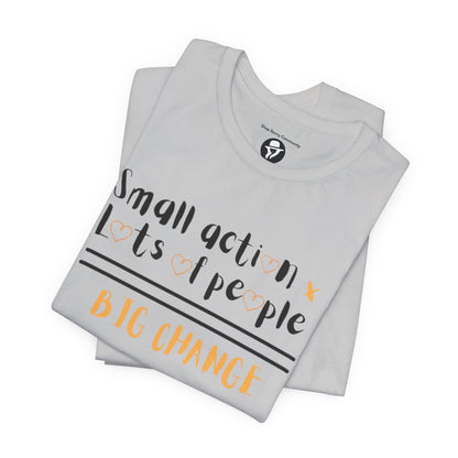 Small action. Lots of People. Big Changes Casual T-Shirt