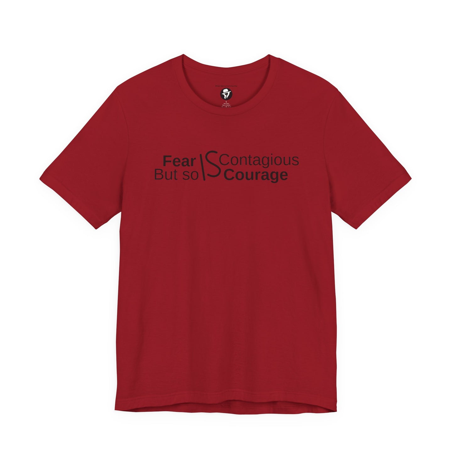 ”Fear is Contagious, but so is Courage”. Motivational T-Shirt
