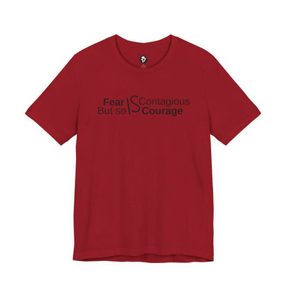 ”Fear is Contagious, but so is Courage”. Motivational T-Shirt