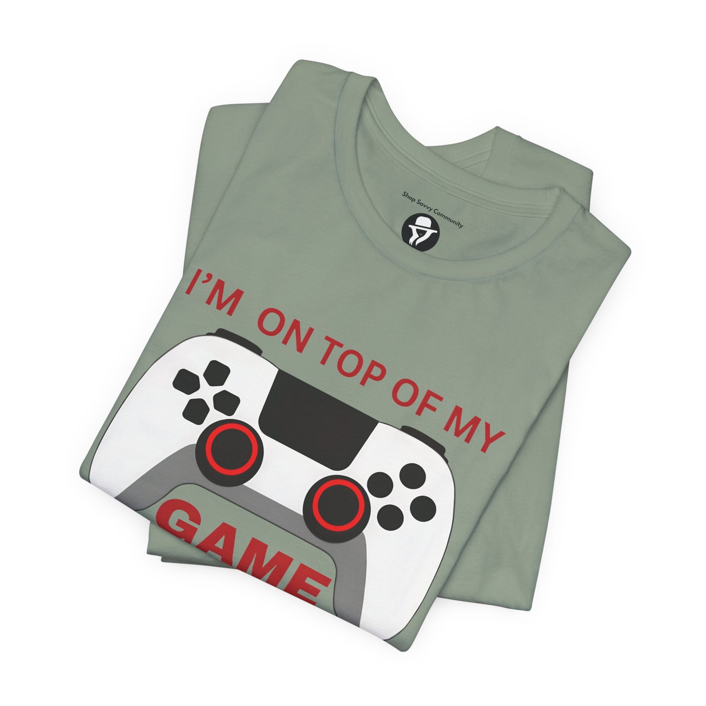 I’m on Top of My Game, Gaming casual T-Shirt