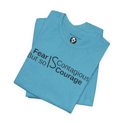 ”Fear is Contagious, but so is Courage”. Motivational T-Shirt