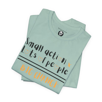 Small action. Lots of People. Big Changes Casual T-Shirt