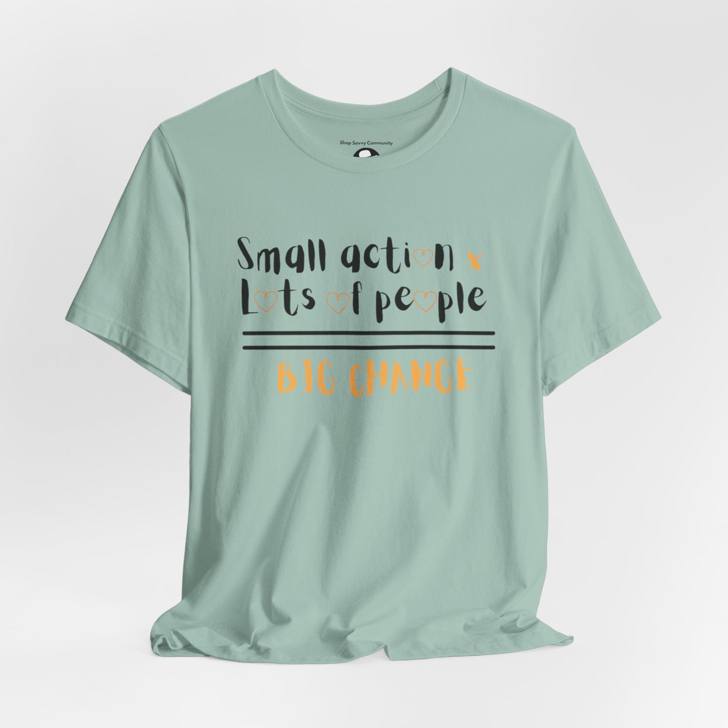 Small action. Lots of People. Big Changes Casual T-Shirt