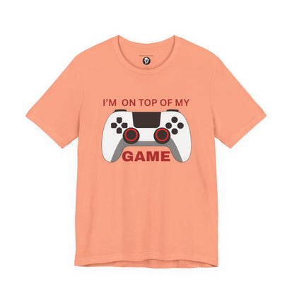 I’m on Top of My Game, Gaming casual T-Shirt