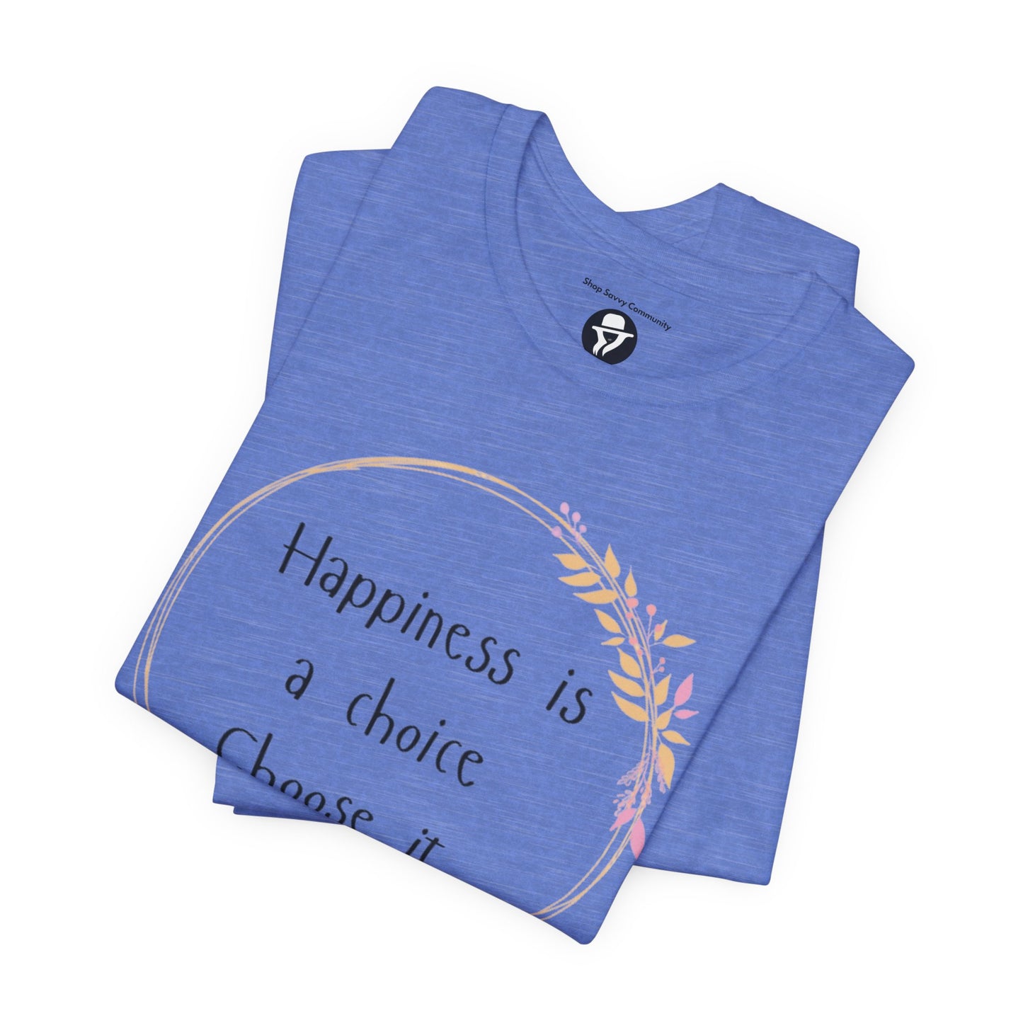 Happiness is a Choice Choose it casual T-Shirt