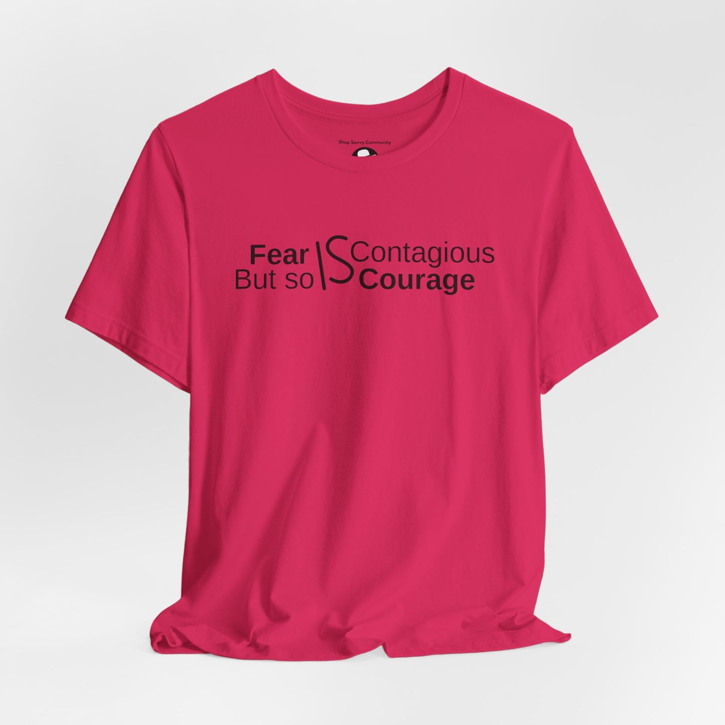 ”Fear is Contagious, but so is Courage”. Motivational T-Shirt