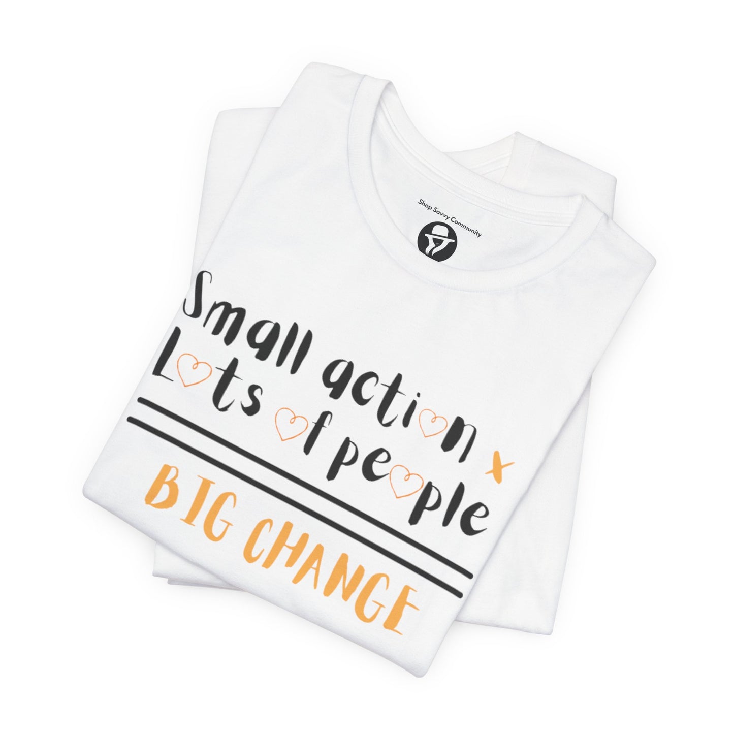Small action. Lots of People. Big Changes Casual T-Shirt