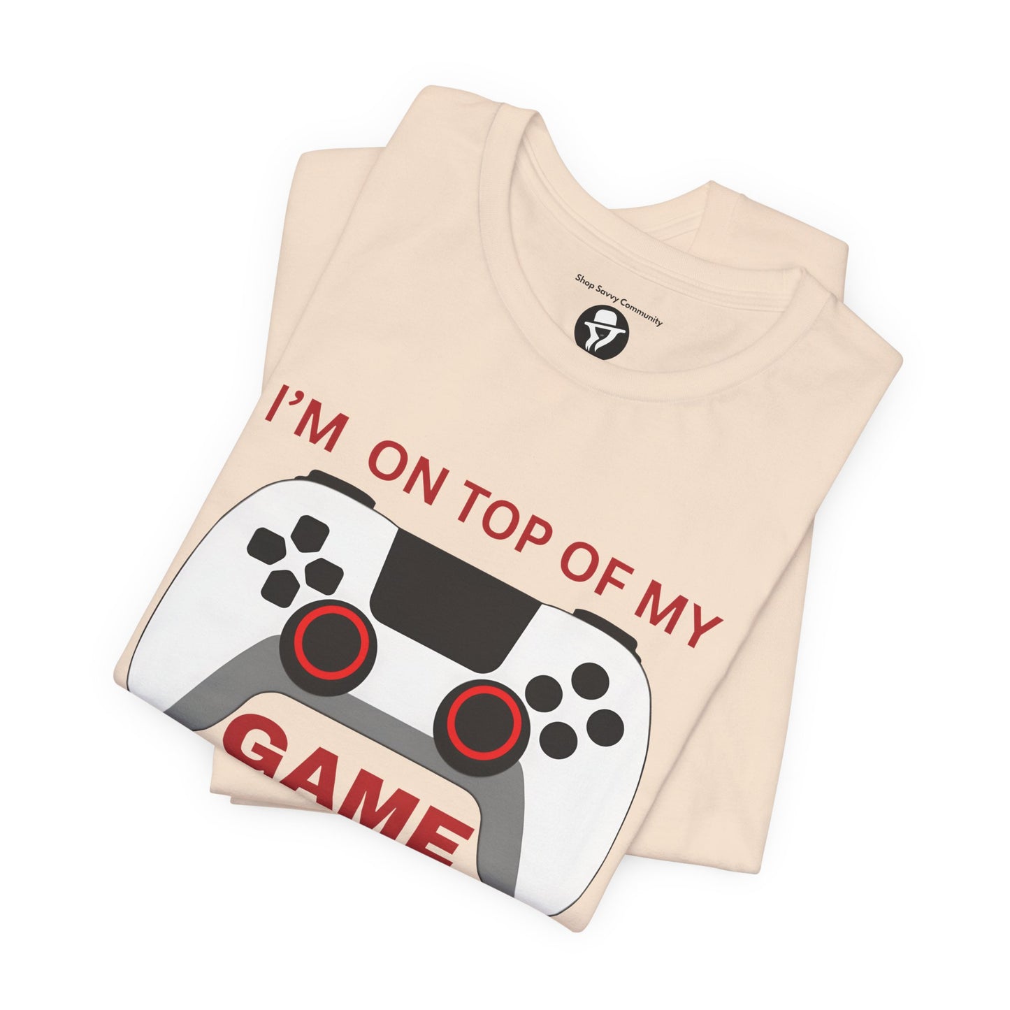 I’m on Top of My Game, Gaming casual T-Shirt