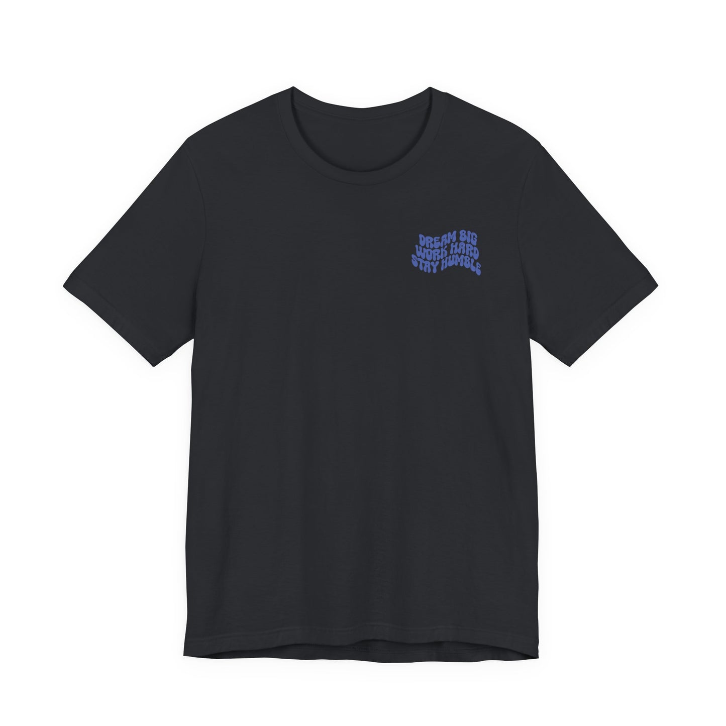Dream Big, Work Hard, Stay Humble Casual T-Shirt