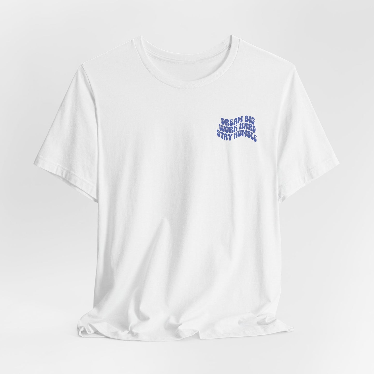 Dream Big, Work Hard, Stay Humble Casual T-Shirt