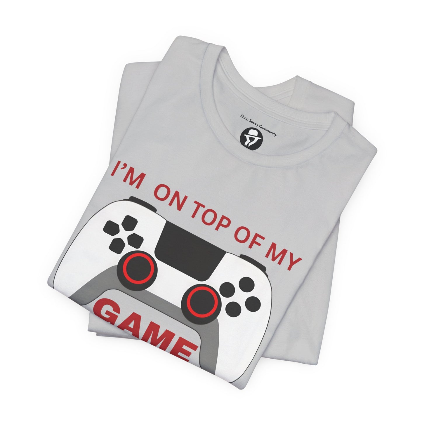 I’m on Top of My Game, Gaming casual T-Shirt