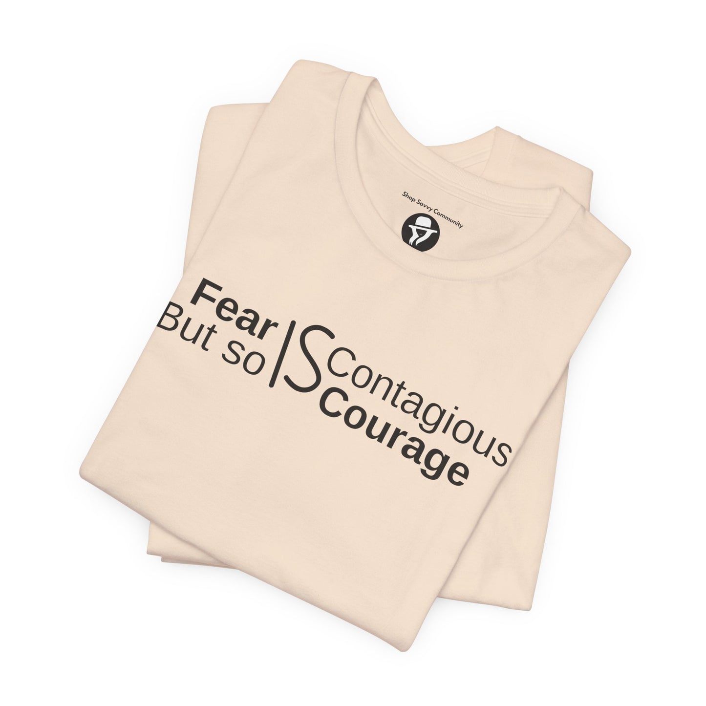 ”Fear is Contagious, but so is Courage”. Motivational T-Shirt