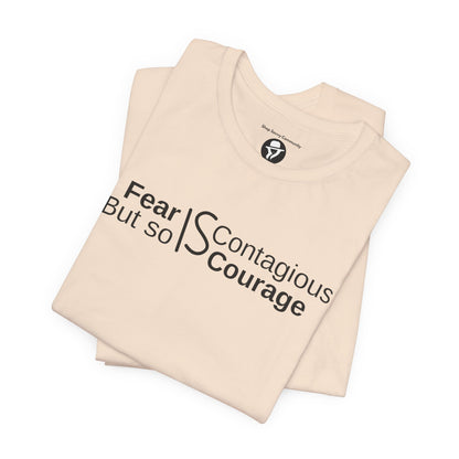 ”Fear is Contagious, but so is Courage”. Motivational T-Shirt