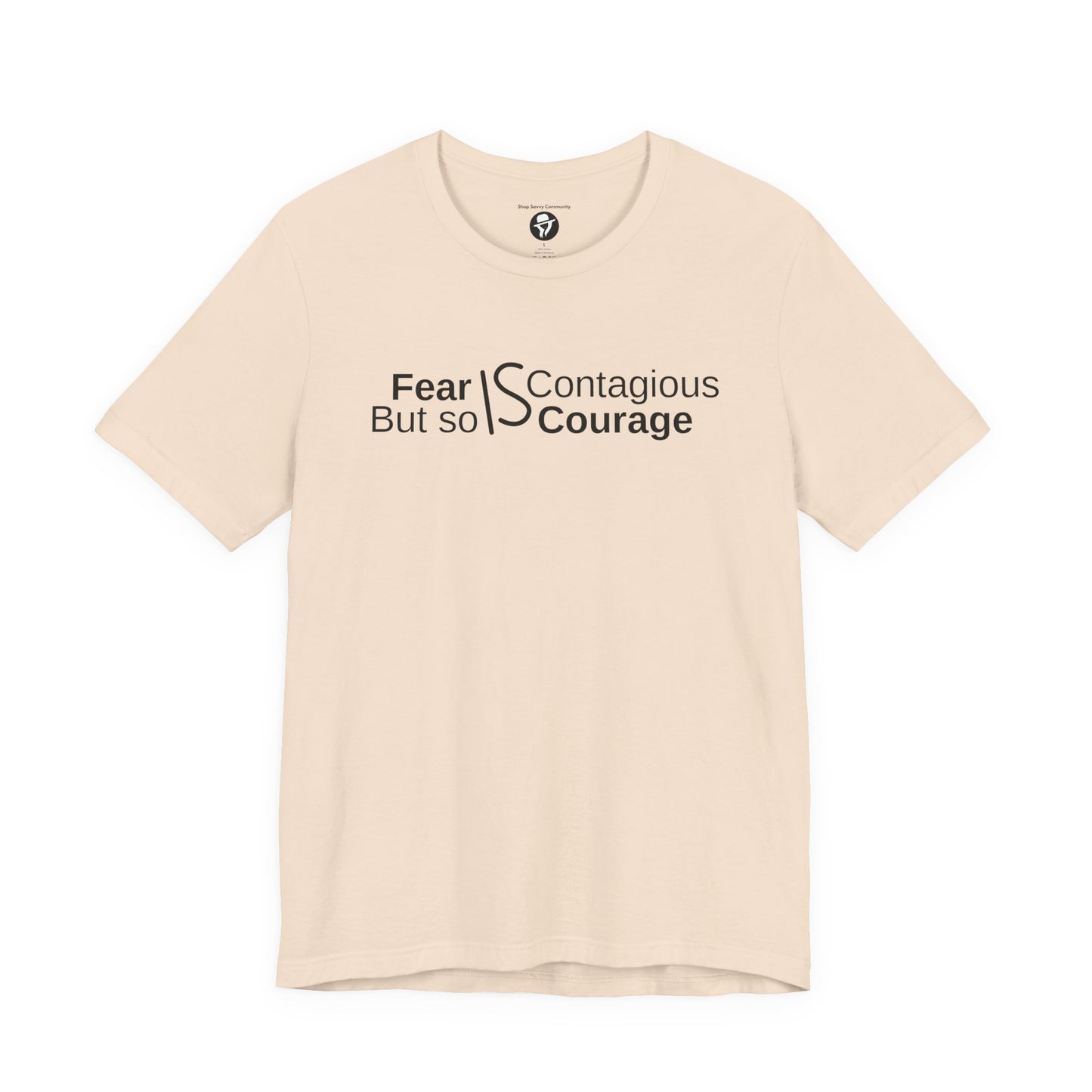 ”Fear is Contagious, but so is Courage”. Motivational T-Shirt
