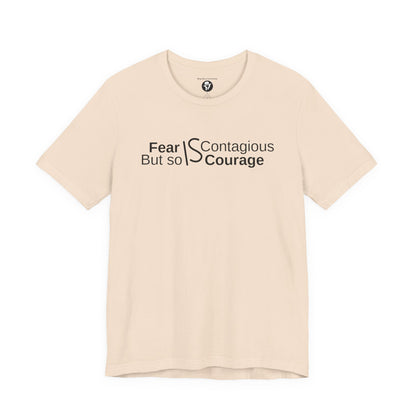”Fear is Contagious, but so is Courage”. Motivational T-Shirt