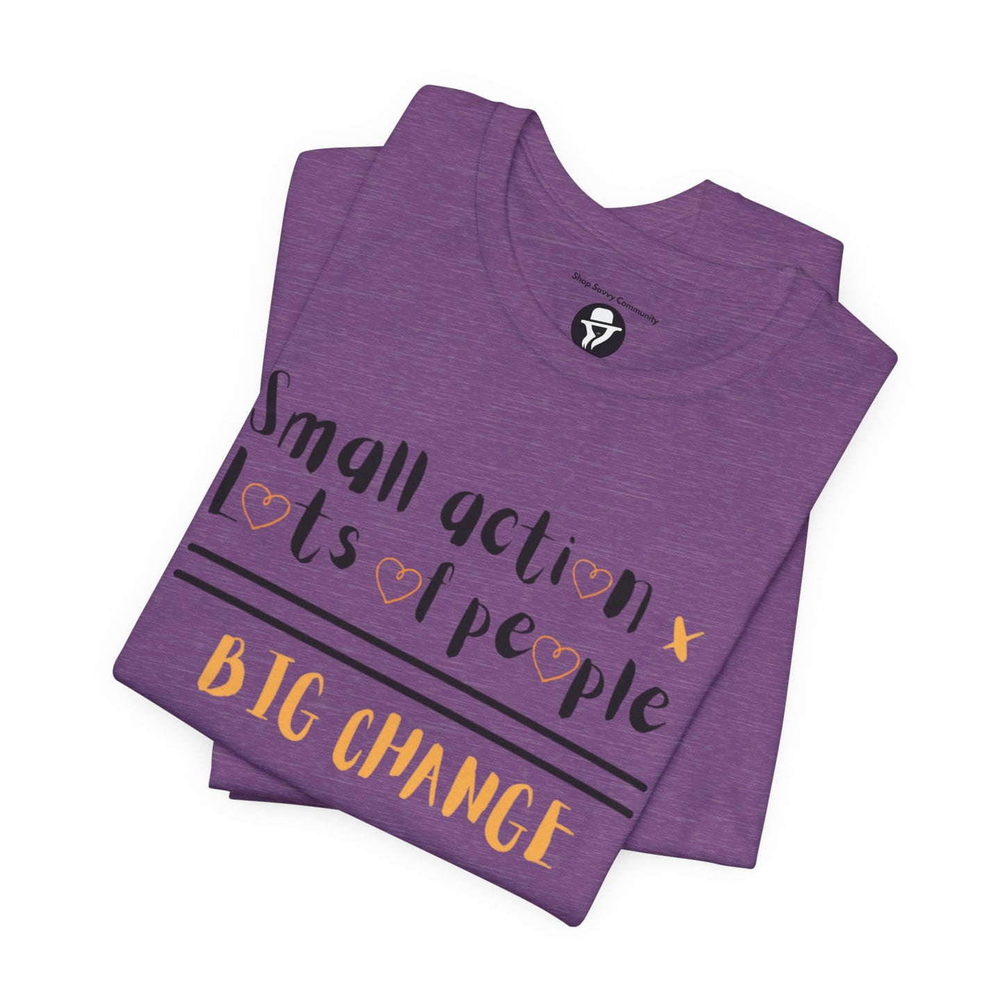 Small action. Lots of People. Big Changes Casual T-Shirt