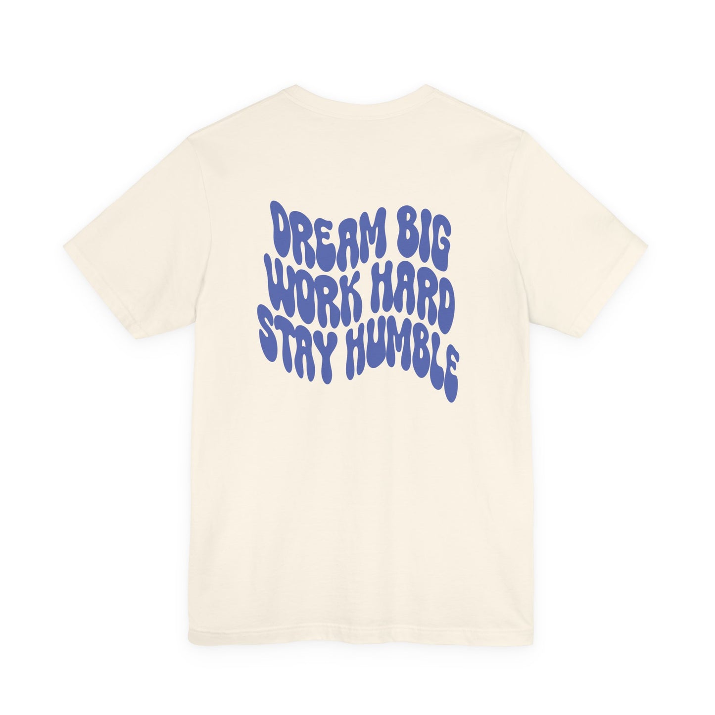 Dream Big, Work Hard, Stay Humble Casual T-Shirt