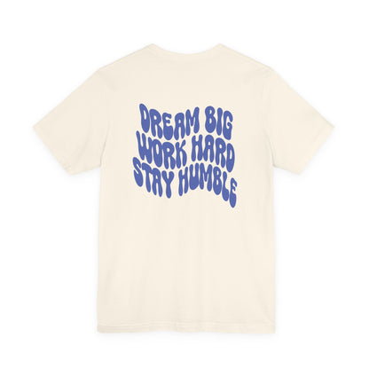 Dream Big, Work Hard, Stay Humble Casual T-Shirt