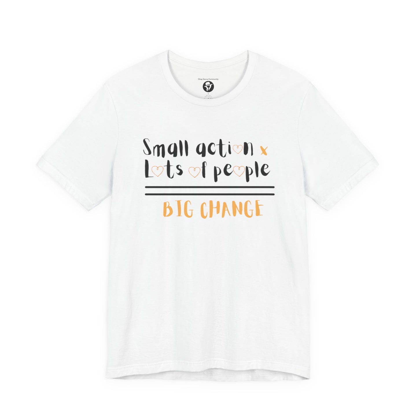 Small action. Lots of People. Big Changes Casual T-Shirt
