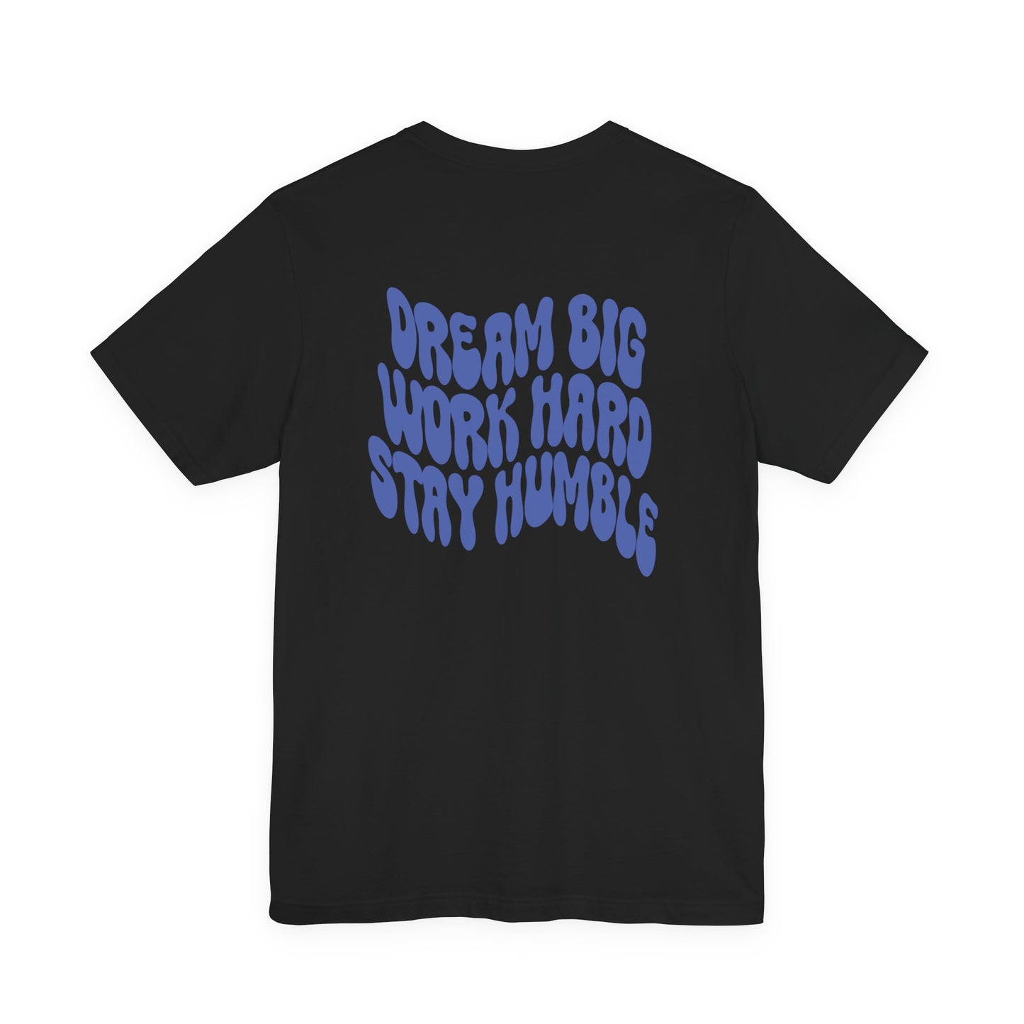 Dream Big, Work Hard, Stay Humble Casual T-Shirt