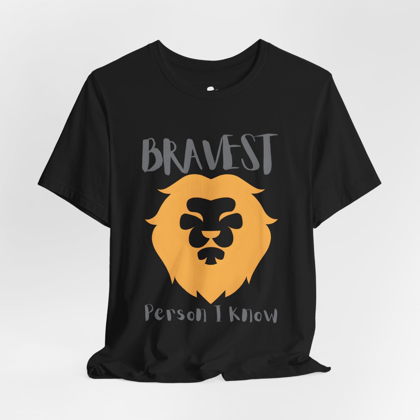 Bravest Person I Know Casual T-Shirt