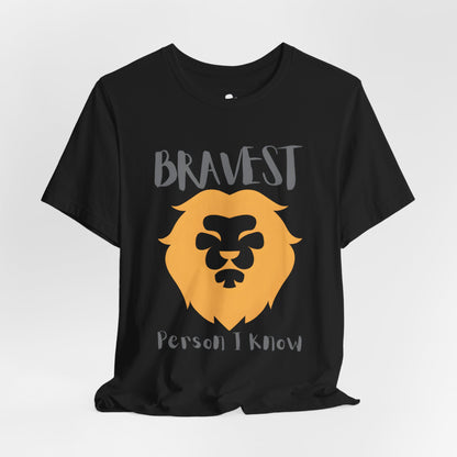 Bravest Person I Know Casual T-Shirt