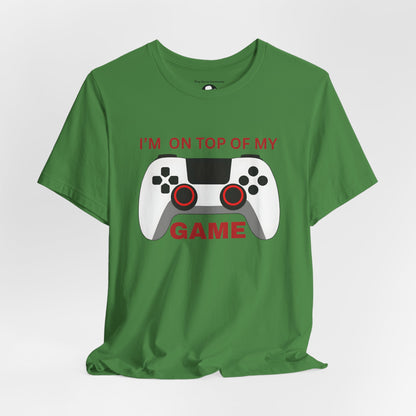 I’m on Top of My Game, Gaming casual T-Shirt