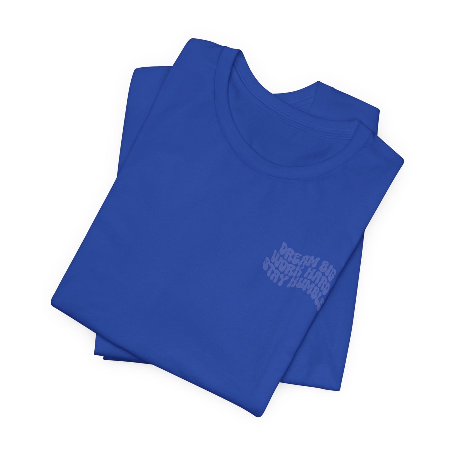 Dream Big, Work Hard, Stay Humble Casual T-Shirt