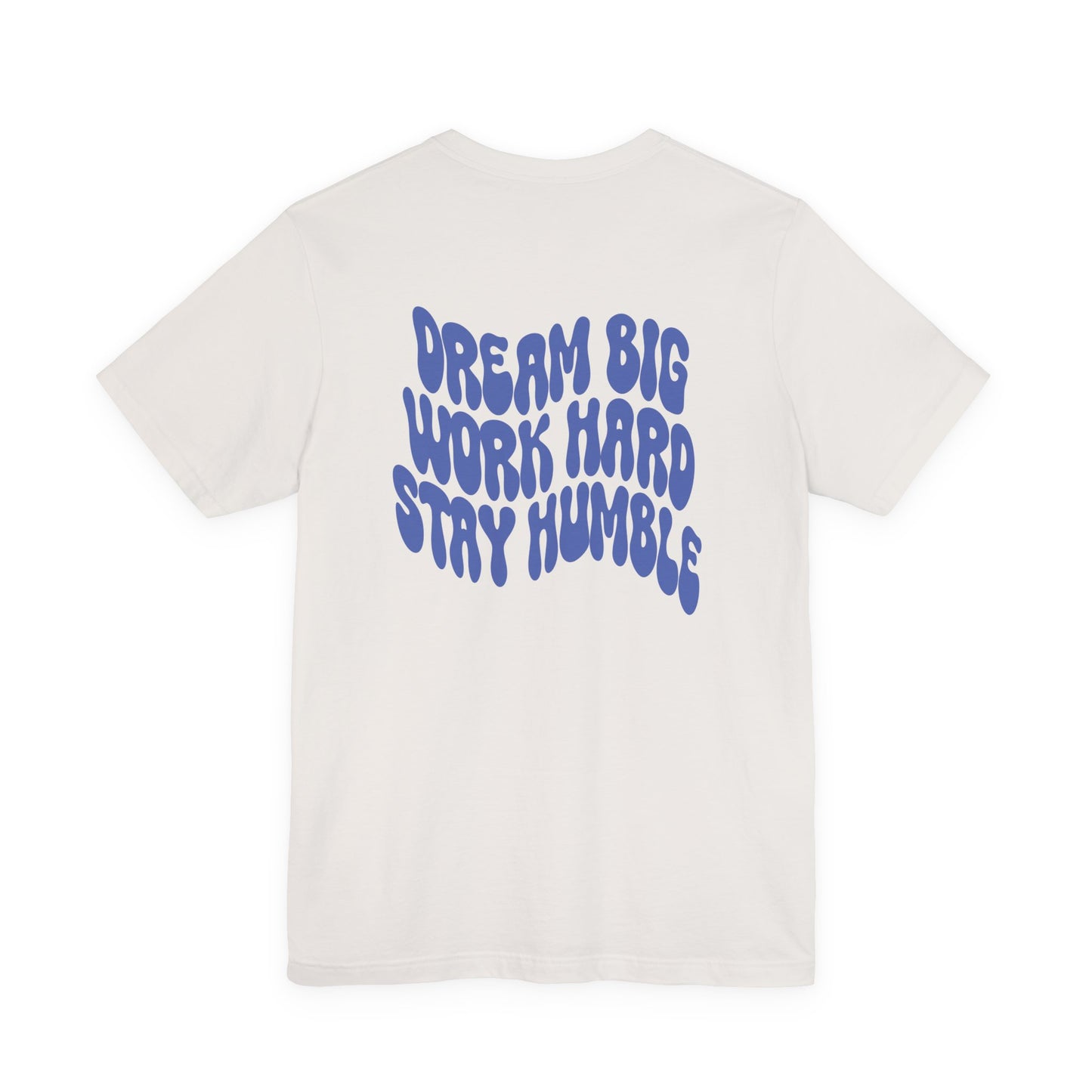 Dream Big, Work Hard, Stay Humble Casual T-Shirt