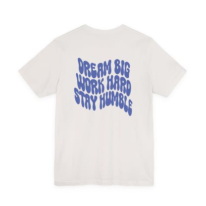 Dream Big, Work Hard, Stay Humble Casual T-Shirt