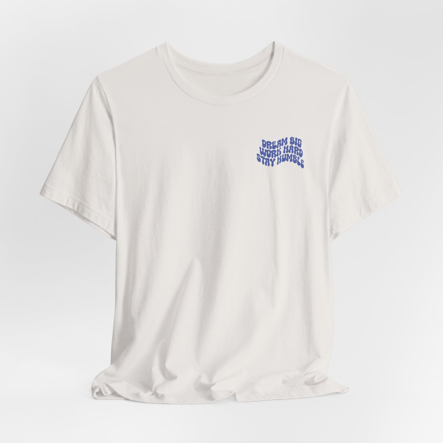 Dream Big, Work Hard, Stay Humble Casual T-Shirt