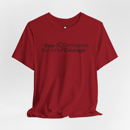 ”Fear is Contagious, but so is Courage”. Motivational T-Shirt