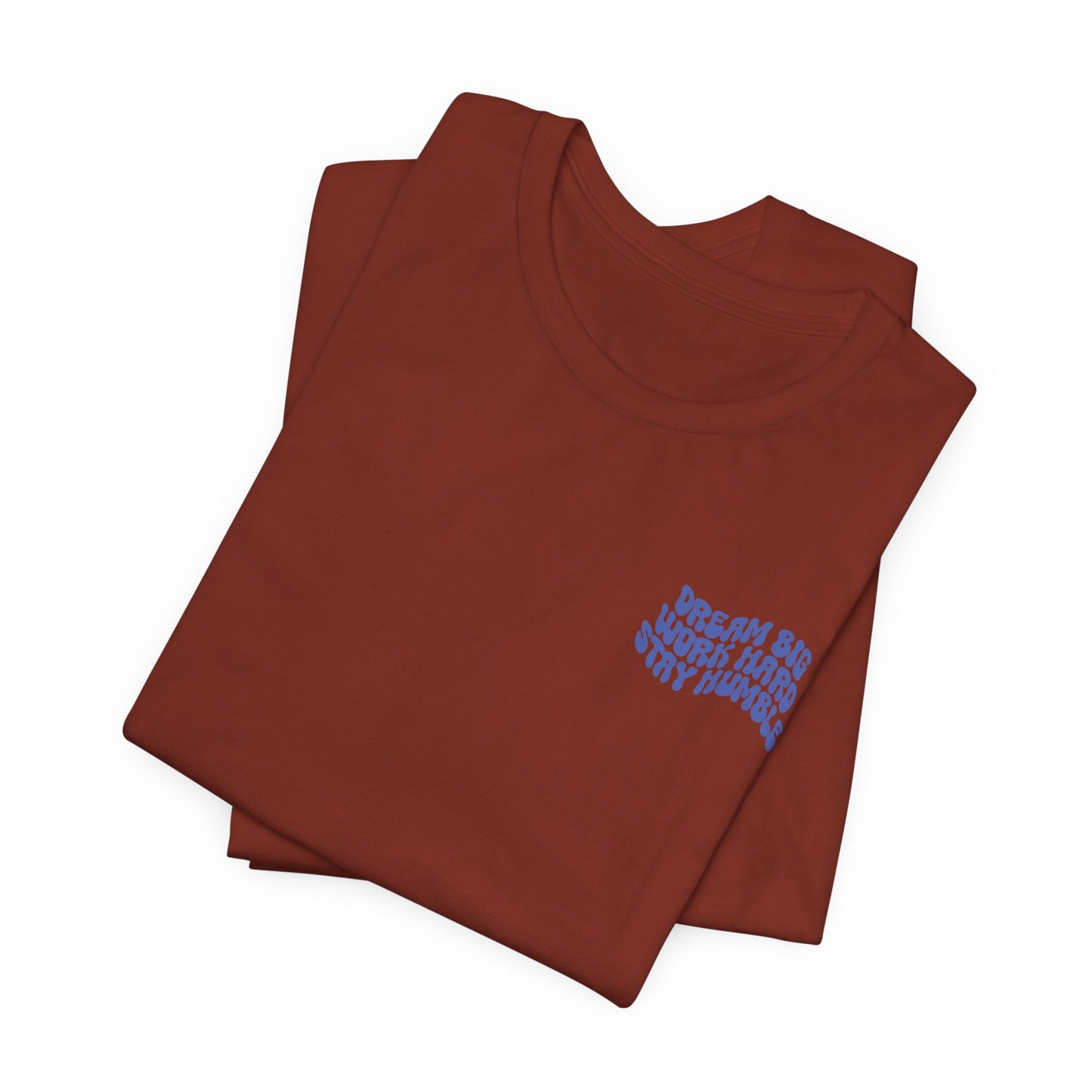 Dream Big, Work Hard, Stay Humble Casual T-Shirt