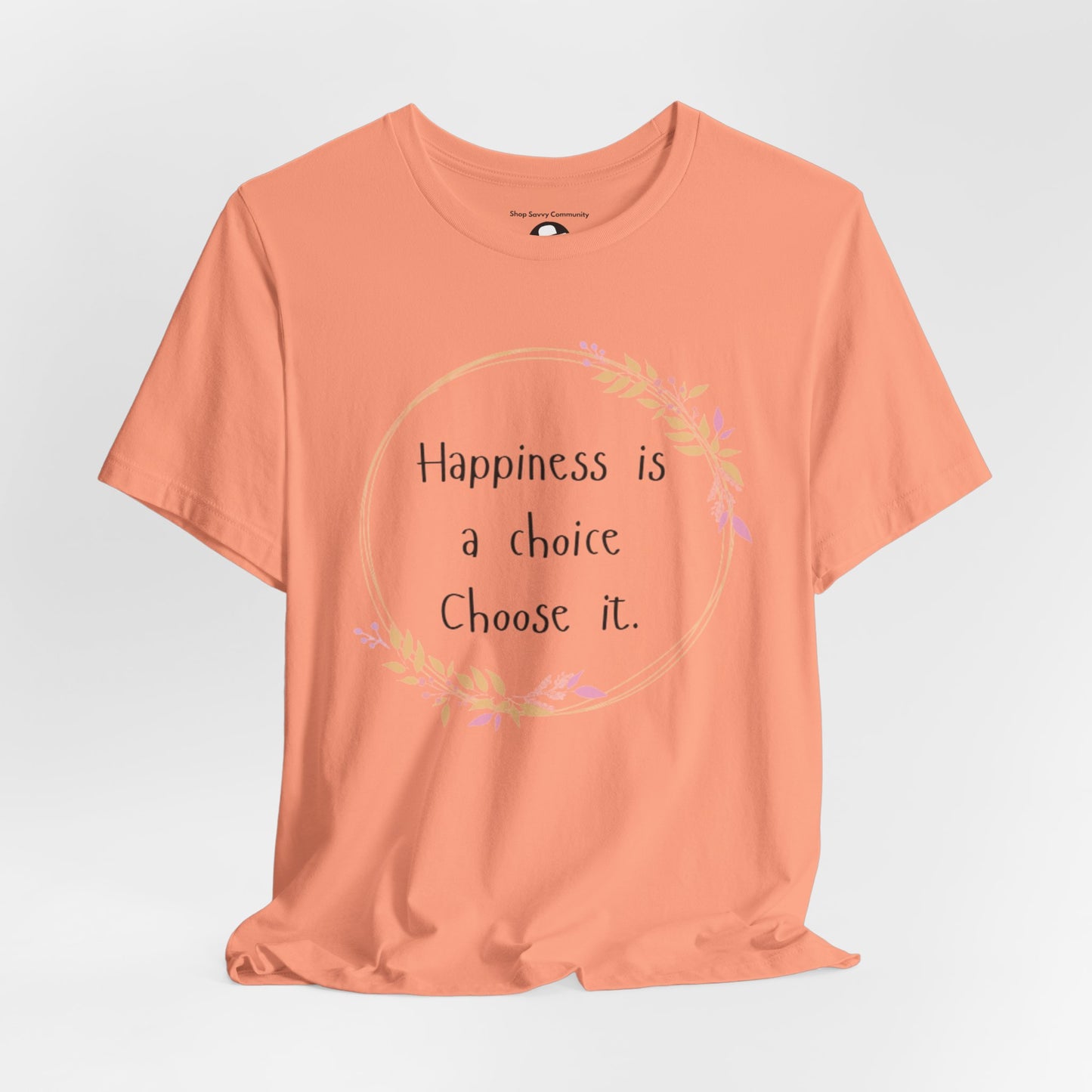 Happiness is a Choice Choose it casual T-Shirt
