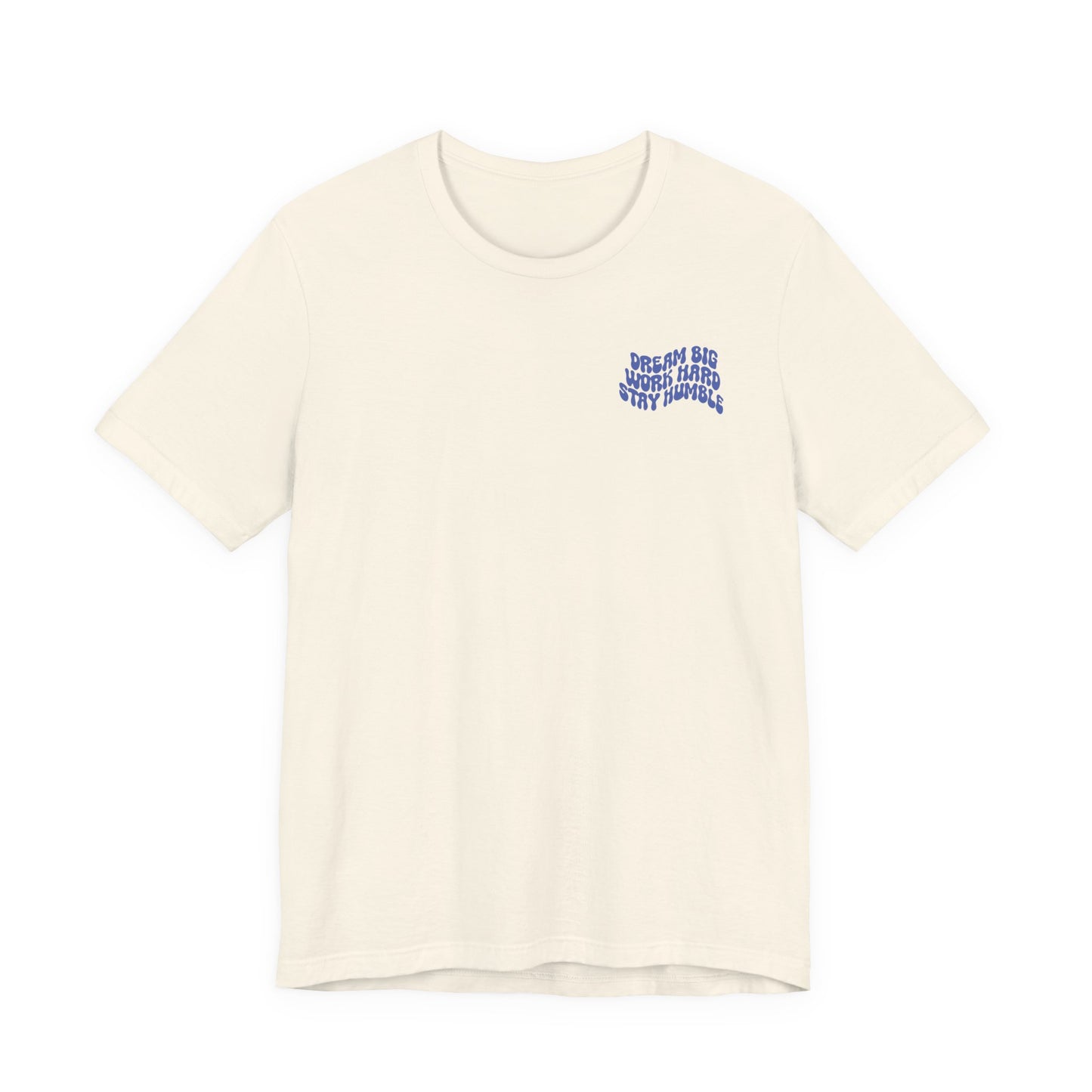 Dream Big, Work Hard, Stay Humble Casual T-Shirt