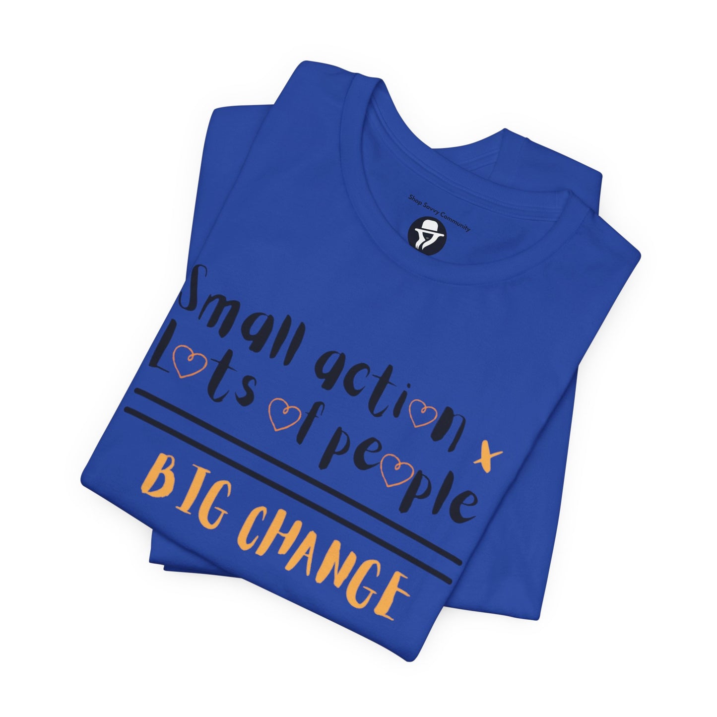 Small action. Lots of People. Big Changes Casual T-Shirt