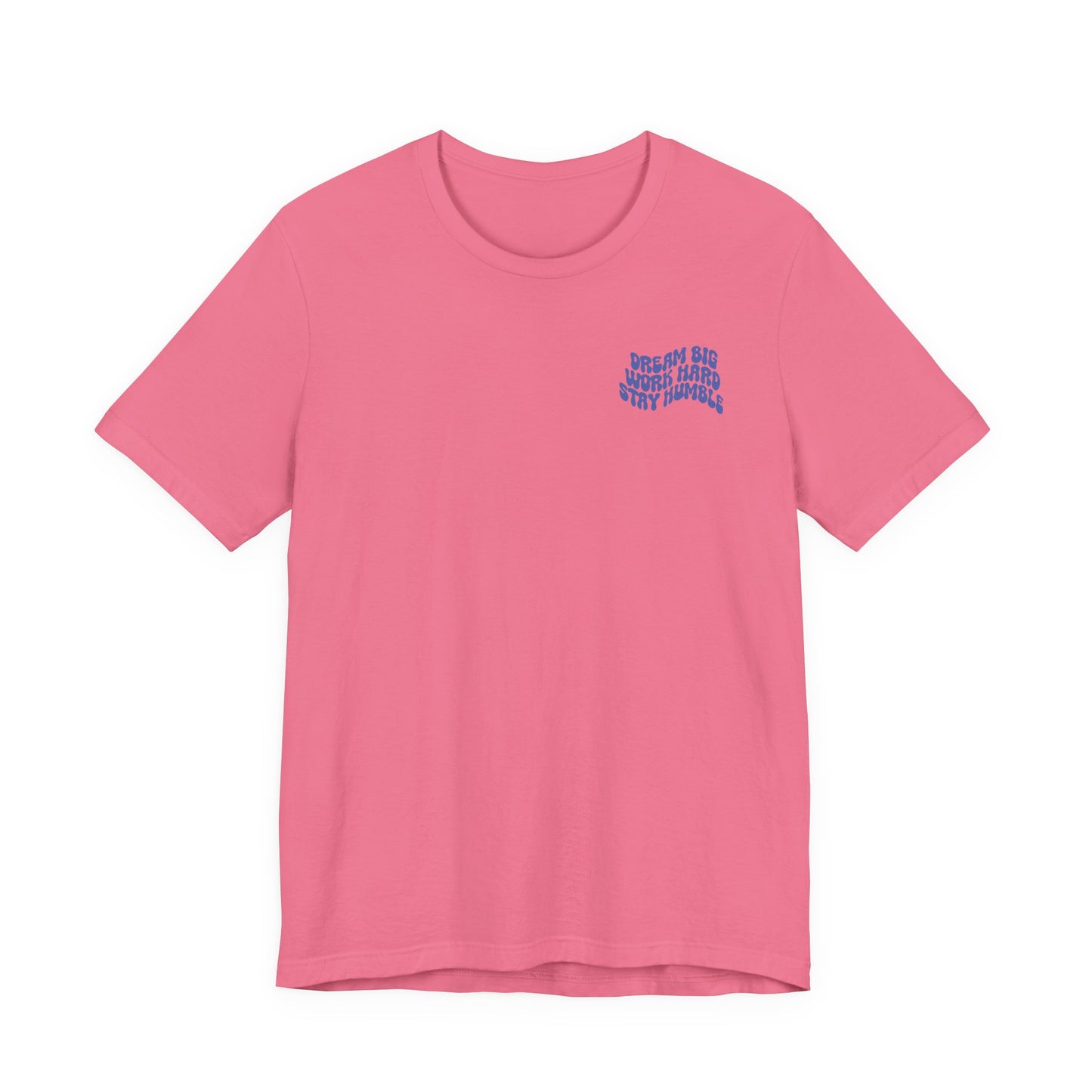 Dream Big, Work Hard, Stay Humble Casual T-Shirt