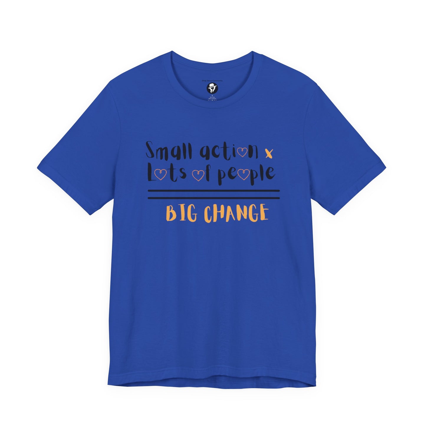 Small action. Lots of People. Big Changes Casual T-Shirt