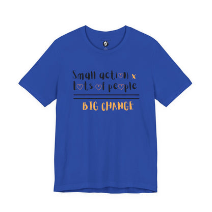 Small action. Lots of People. Big Changes Casual T-Shirt