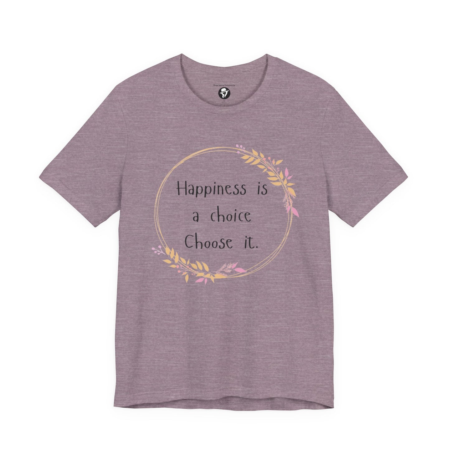 Happiness is a Choice Choose it casual T-Shirt
